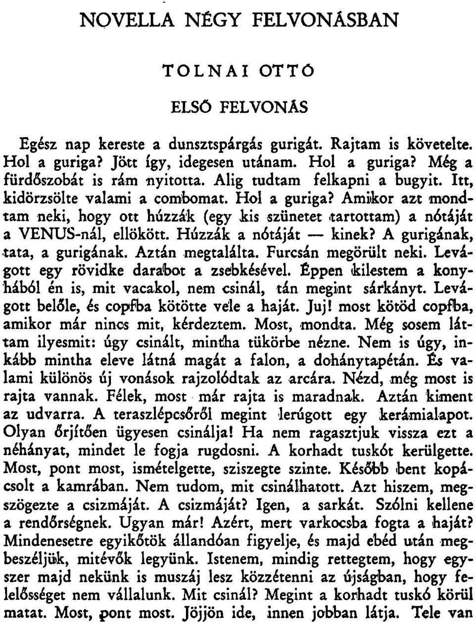 Húzzák a nótáját kinek? A gurigának, tata, a gurigának. Aztán megtalálta. Furcsán megörült neki. Levágott egy rövidke darabot a zsebkésével.