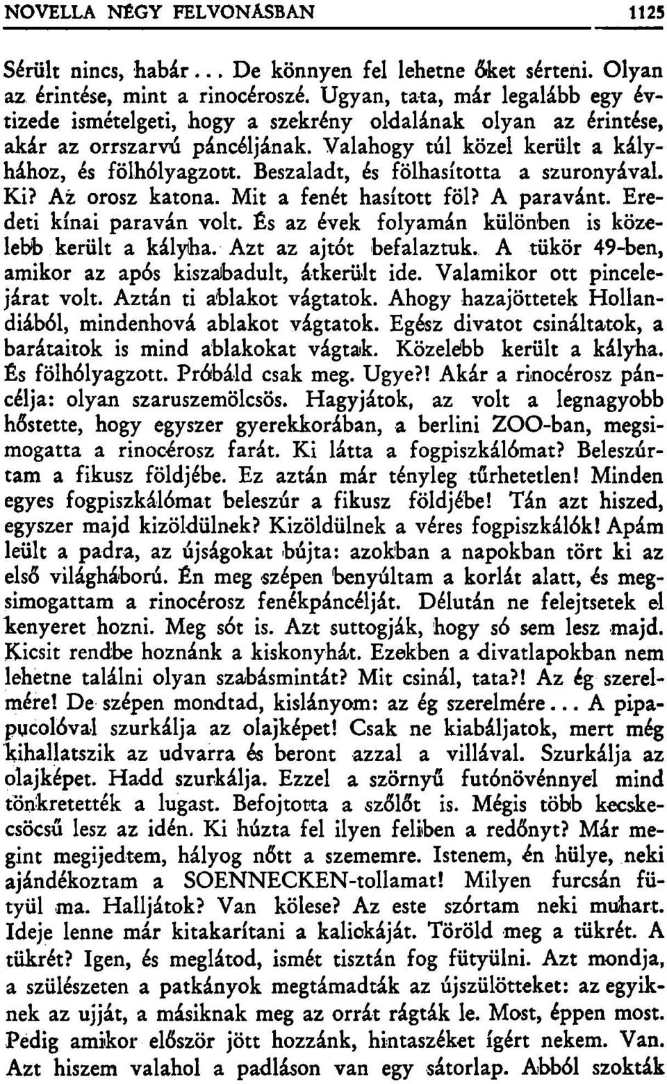 Beszaladt, és fölhasította a szuronyával. Ki? Az orosz katona. Mit a fenét hasított föl? A paravánt. Eredeti kínai paraván volt. És az évek folyamán különben is közelebb került a kályha.