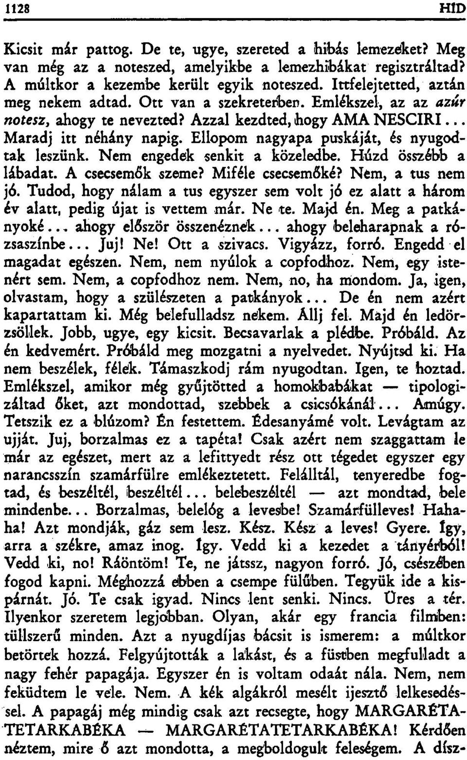 Ellopom nagyapa puskáját, és nyugodtak leszünk. Nem engedek senkit a közeledbe. Húzd összébb a lábadat. A csecsemők szeme? Miféle csecsemőké? Nem, a tus nem jó.