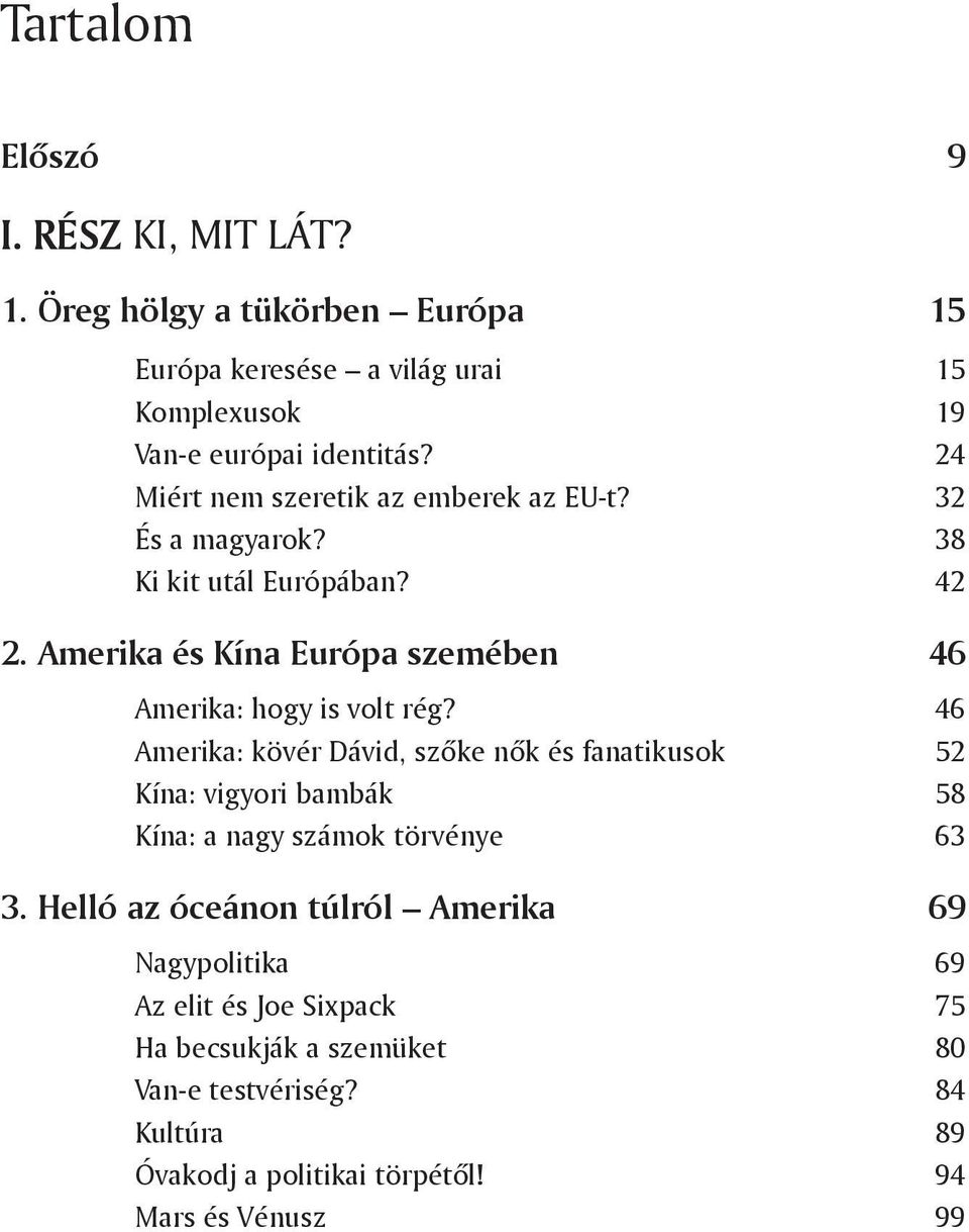 Amerika és Kína Európa szemében 46 Amerika: hogy is volt rég?