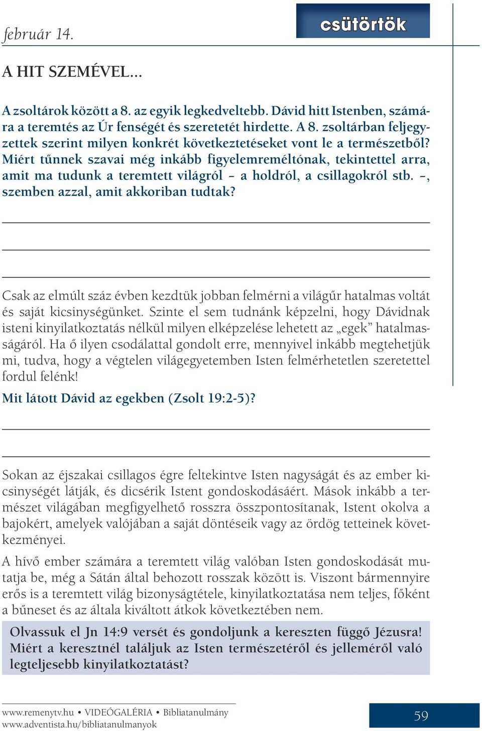 Miért tűnnek szavai még inkább figyelemreméltónak, tekintettel arra, amit ma tudunk a teremtett világról a holdról, a csillagokról stb., szemben azzal, amit akkoriban tudtak?