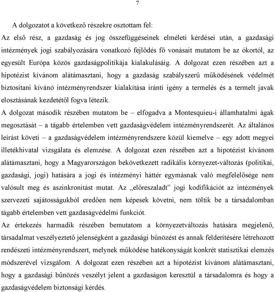 A dolgozat ezen részében azt a hipotézist kívánom alátámasztani, hogy a gazdaság szabályszerű működésének védelmét biztosítani kívánó intézményrendszer kialakítása iránti igény a termelés és a