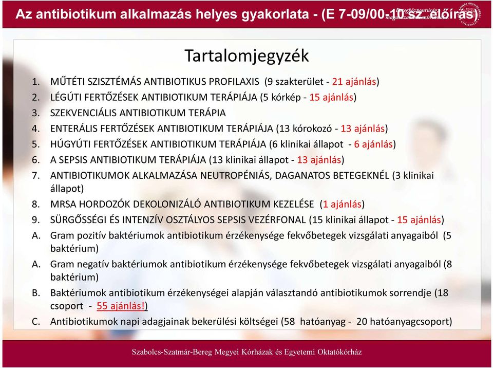 HÚGYÚTI FERTŐZÉSEK ANTIBIOTIKUM TERÁPIÁJA (6 klinikai állapot - 6 ajánlás) 6. A SEPSIS ANTIBIOTIKUM TERÁPIÁJA (13 klinikai állapot - 13 ajánlás) 7.