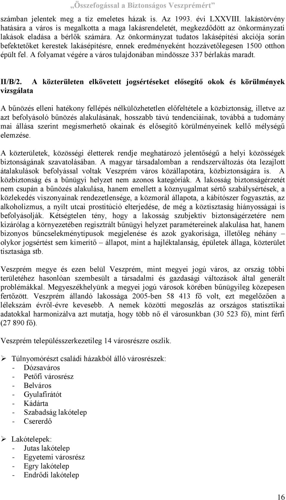 A folyamat végére a város tulajdonában mindössze 337 bérlakás maradt. II/B/2.