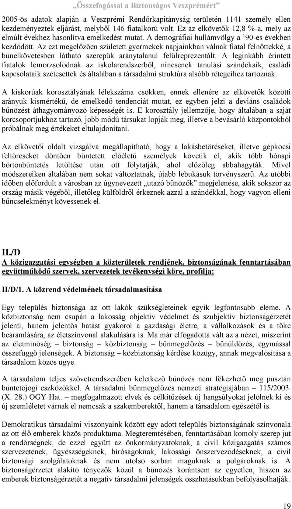 Az ezt megelőzően született gyermekek napjainkban válnak fiatal felnőttekké, a bűnelkövetésben látható szerepük aránytalanul felülreprezentált.