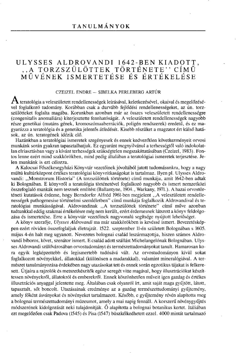 Korunkban azonban már az összes veleszületett rendellenességre (congenitalis anomáliára) kiterjesztette fennhatóságát.