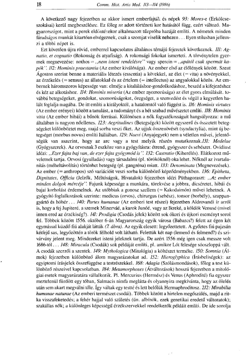 .. Ilyen stílusban jellemzi a többi népet is. Ezt követően újra rövid, emberrel kapcsolatos általános témájú fejezetek következnek. 111: Agnatio, et cognatio (Rokonság és atyafiság).