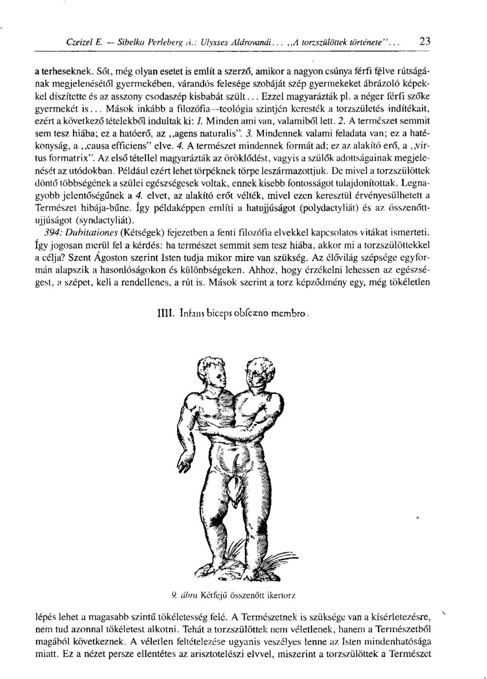 asszony csodaszép kisbabát szült... Ezzel magyarázták pl. a néger férfi szőke gyermekét is.