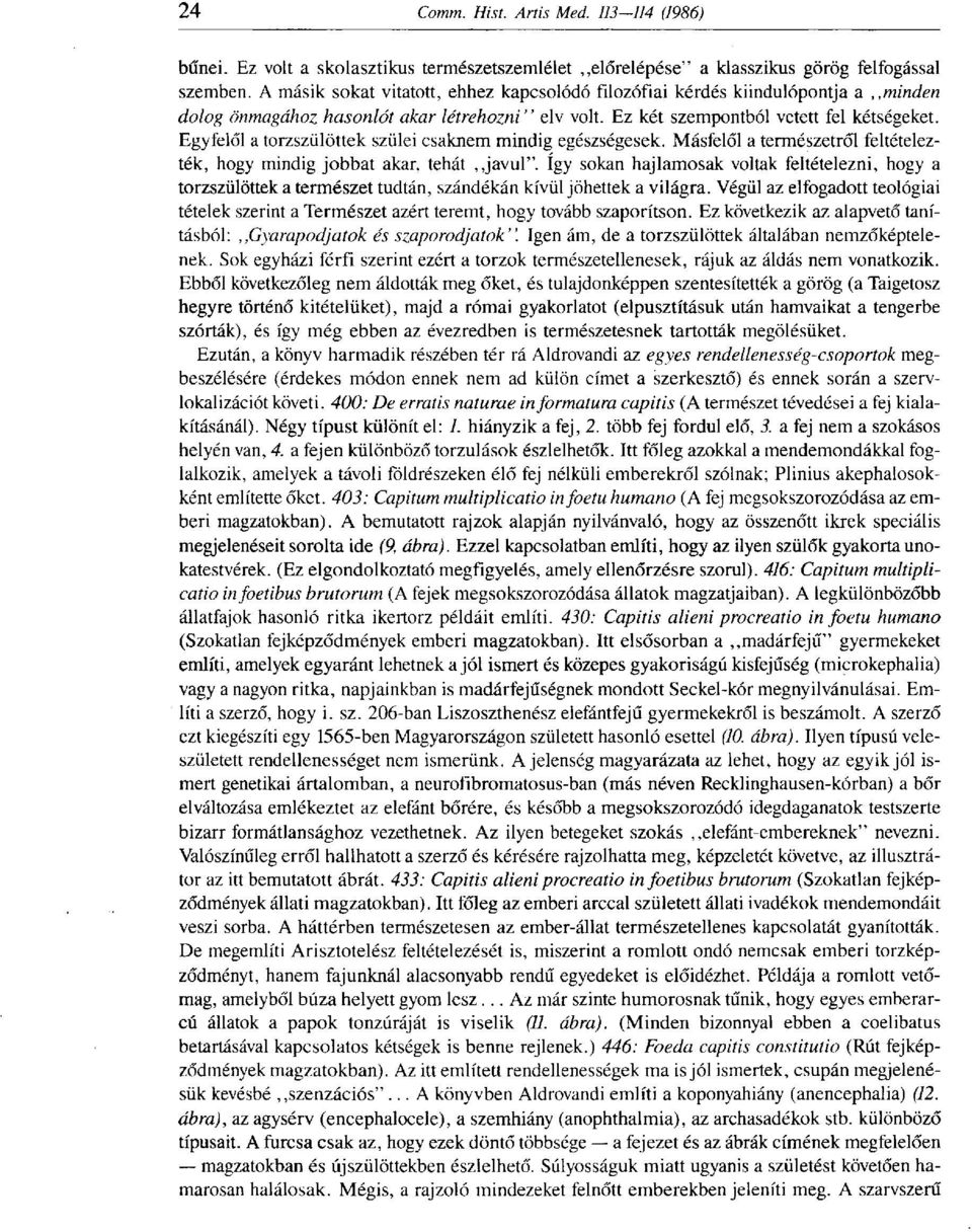 Egyfelől a torzszülöttek szülei csaknem mindig egészségesek. Másfelől a természetről feltételezték, hogy mindig jobbat akar, tehát javul".