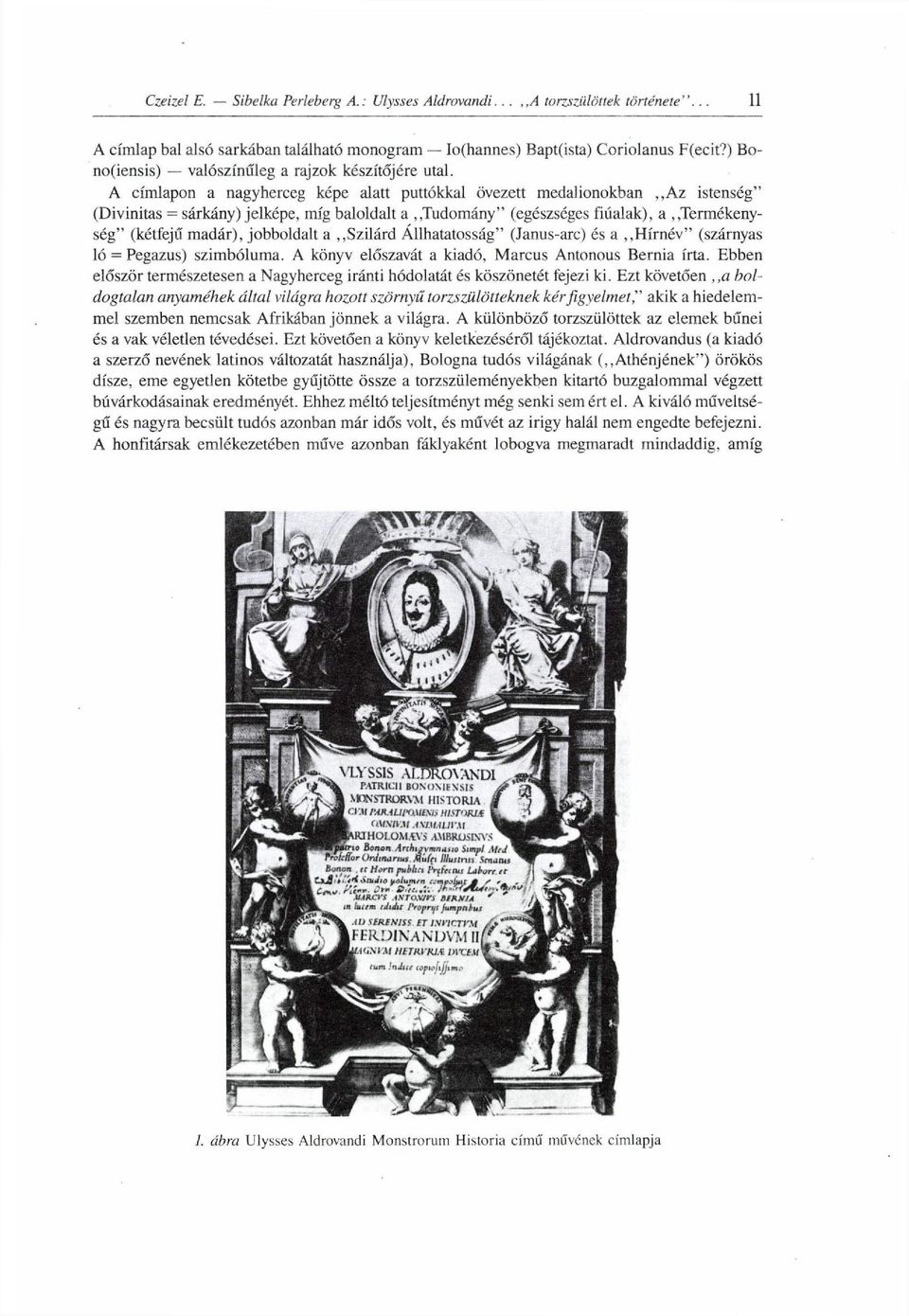 jobboldalt a Szilárd Állhatatosság" (Janus-arc) és a Hírnév" (szárnyas ló = Pegazus) szimbóluma. A könyv előszavát a kiadó, Marcus Antonous Bernia írta.