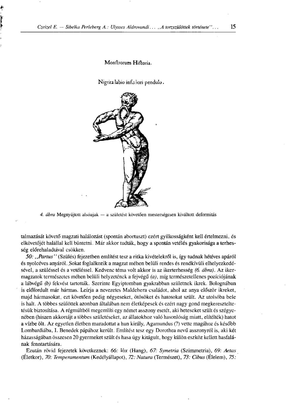 halállal kell büntetni. Már akkor tudták, hogy a spontán vetélés gyakorisága a terhesség előrehaladtával csökken.