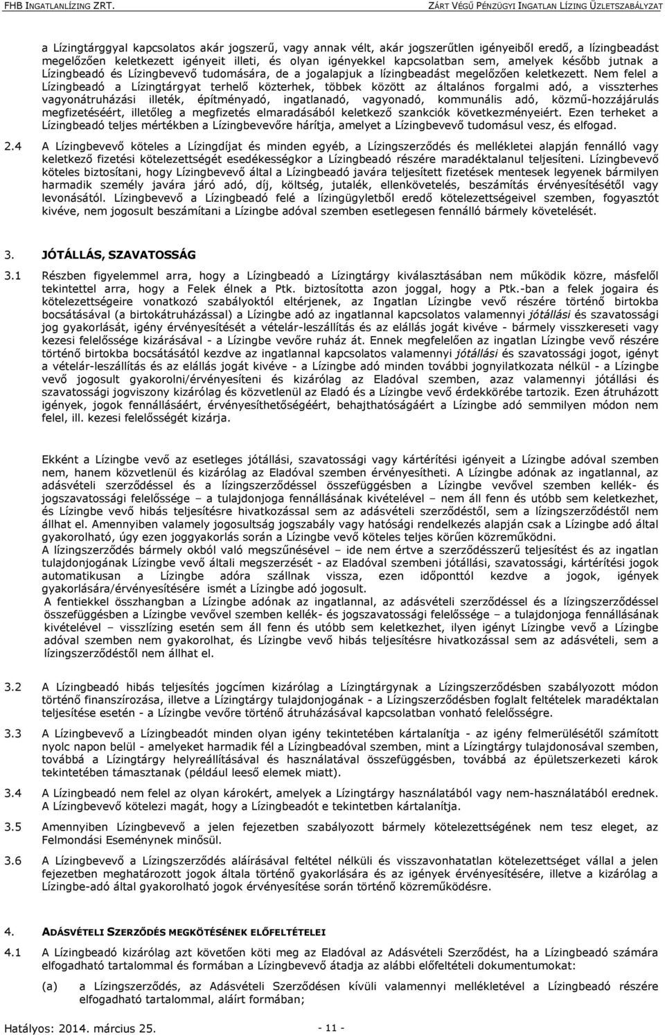 Nem felel a Lízingbeadó a Lízingtárgyat terhelő közterhek, többek között az általános forgalmi adó, a visszterhes vagyonátruházási illeték, építményadó, ingatlanadó, vagyonadó, kommunális adó,