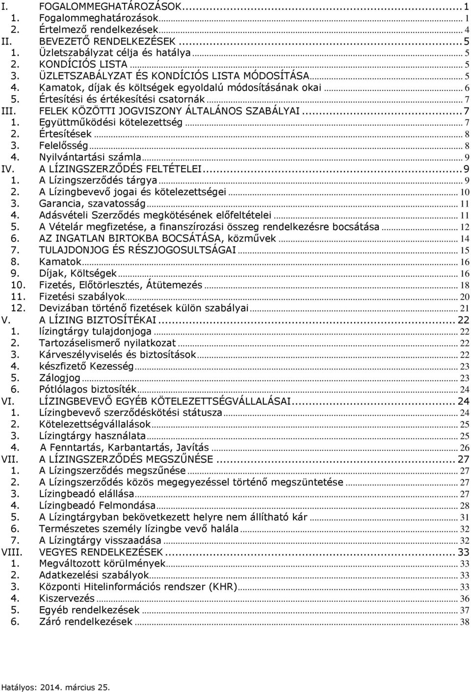 FELEK KÖZÖTTI JOGVISZONY ÁLTALÁNOS SZABÁLYAI... 7 1. Együttműködési kötelezettség... 7 2. Értesítések... 8 3. Felelősség... 8 4. Nyilvántartási számla... 9 IV. A LÍZINGSZERZŐDÉS FELTÉTELEI... 9 1.