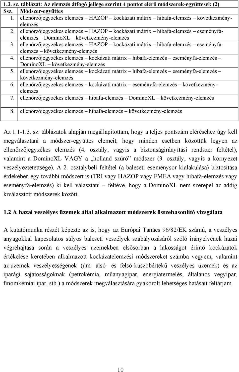 ellenőrzőjegyzékes elemzés HAZOP kockázati mátrix hibafa-elemzés eseményfaelemzés DominoXL következmény-elemzés 3.