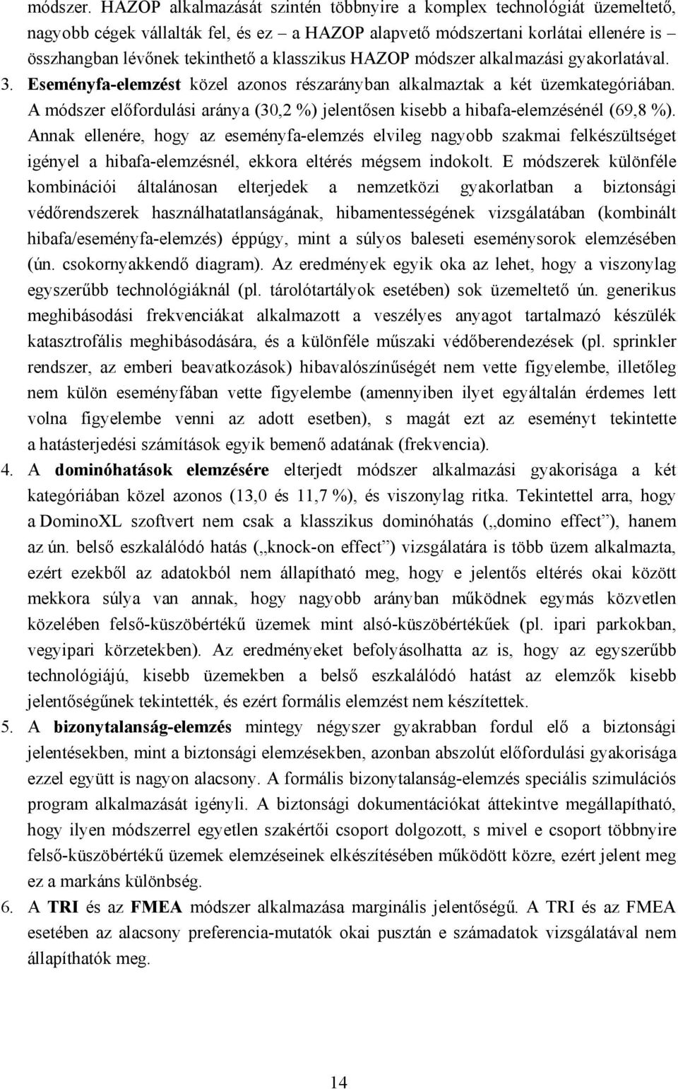 klasszikus HAZOP módszer alkalmazási gyakorlatával. 3. Eseményfa-elemzést közel azonos részarányban alkalmaztak a két üzemkategóriában.