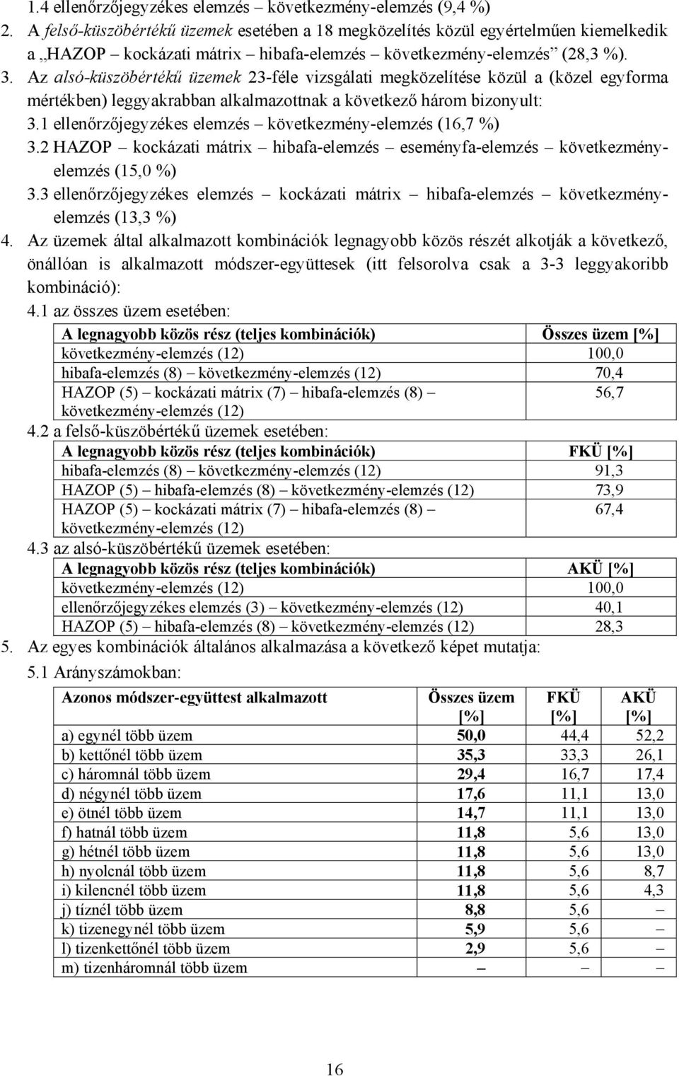 Az alsó-küszöbértékű üzemek 23-féle vizsgálati megközelítése közül a (közel egyforma mértékben) leggyakrabban alkalmazottnak a következő három bizonyult: 3.