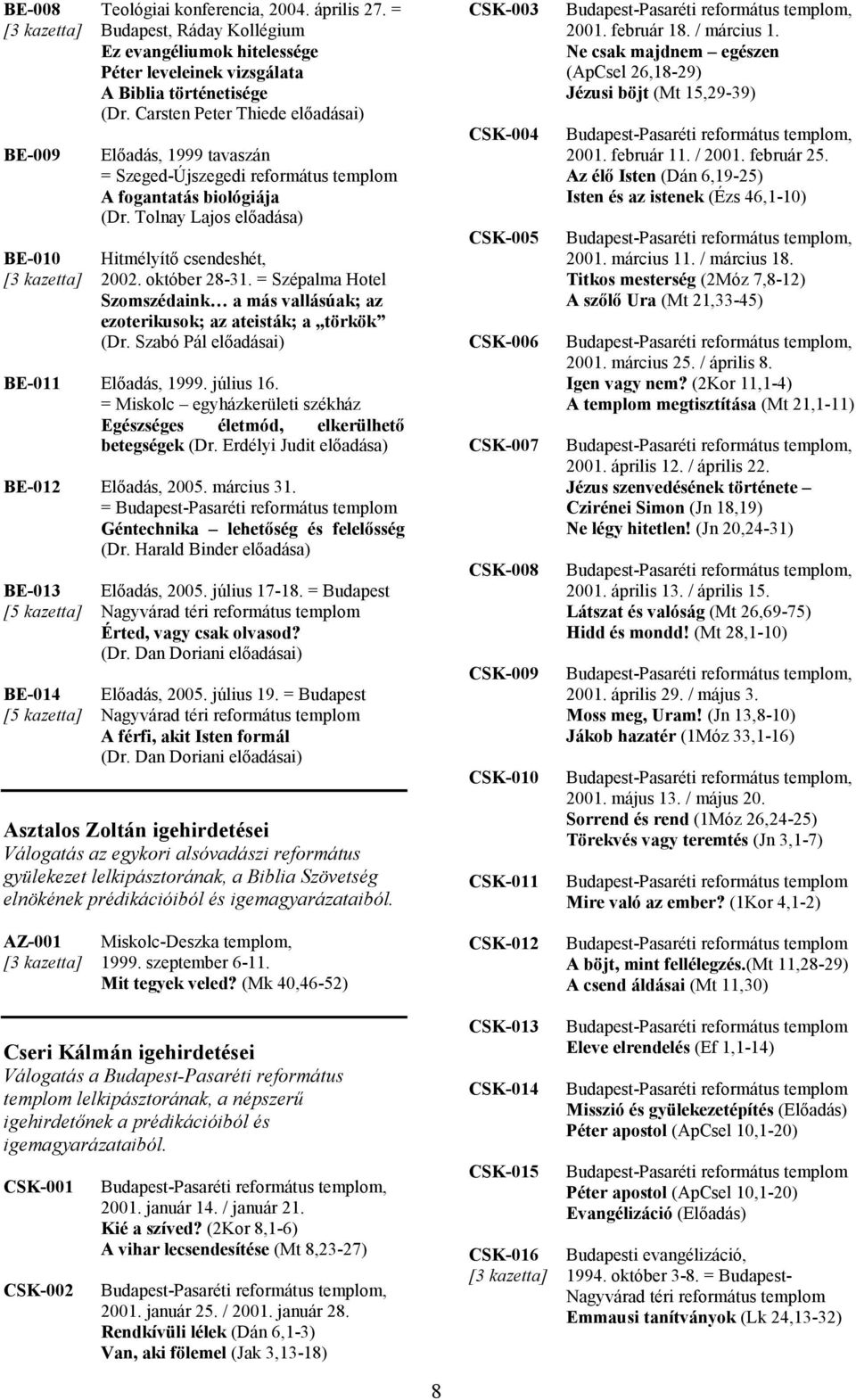 = Szépalma Hotel Szomszédaink a más vallásúak; az ezoterikusok; az ateisták; a törkök (Dr. Szabó Pál előadásai) BE-011 Előadás, 1999. július 16.