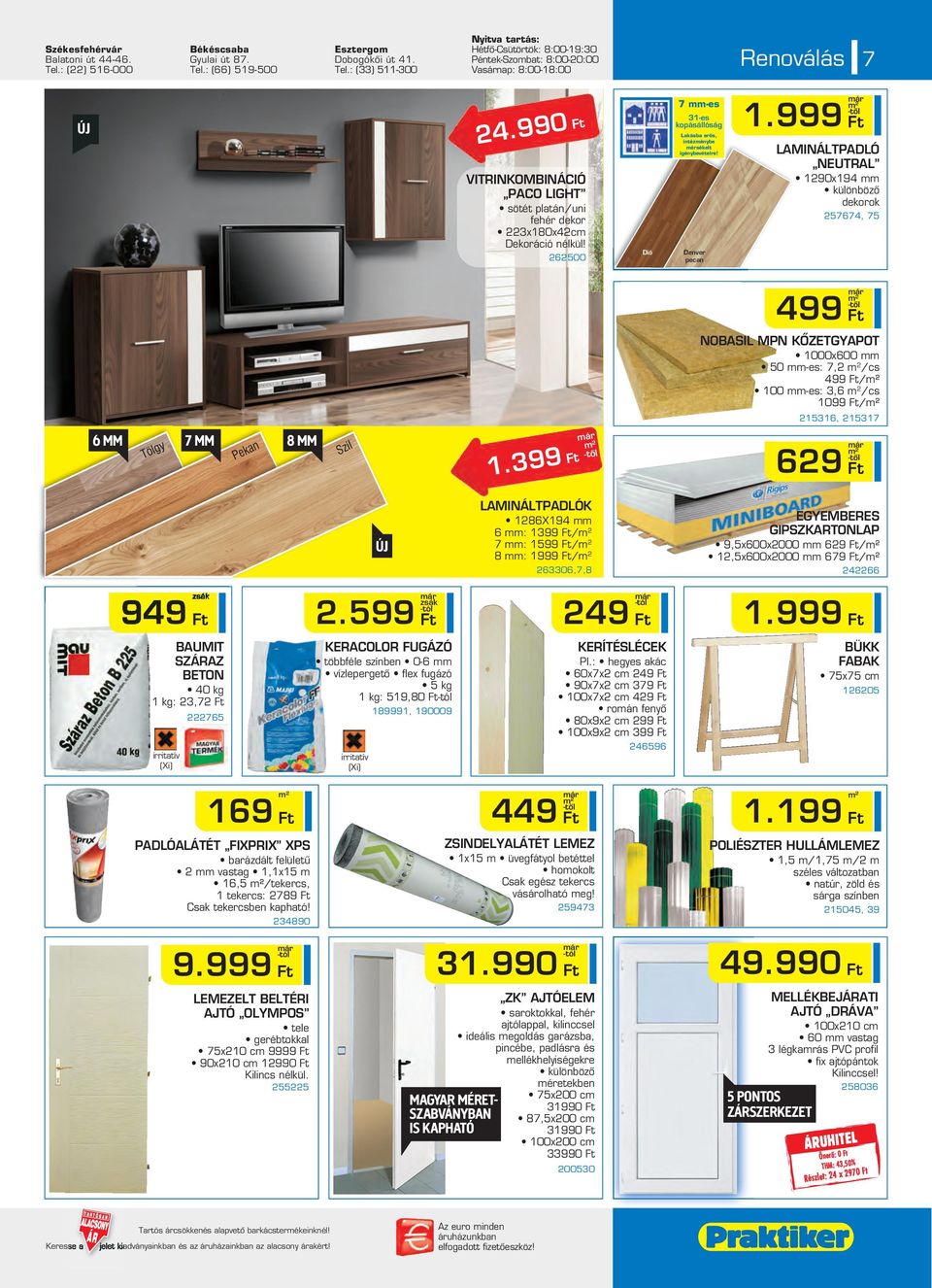 999 LAMINÁLTPADLÓ NEUTRAL 1290x194 különbözô dekorok 257674, 75 499 2 NOBASIL MPN KÔZETGYAPOT 1000x600 50 -es: 7,2 /cs 499 /² 100 -es: 3,6 /cs 1099 /² 215316, 215317 6 MM 7 MM 8 MM Tölgy Pekan Szil 1.