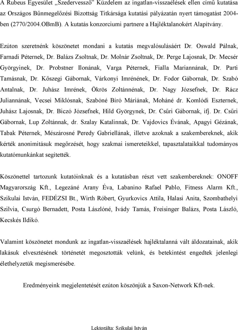 Molnár Zsoltnak, Dr. Perge Lajosnak, Dr. Mecsér Györgyinek, Dr. Probstner Ilonának, Varga Péternek, Fialla Mariannának, Dr. Parti Tamásnak, Dr. Kőszegi Gábornak, Várkonyi Imrénének, Dr.