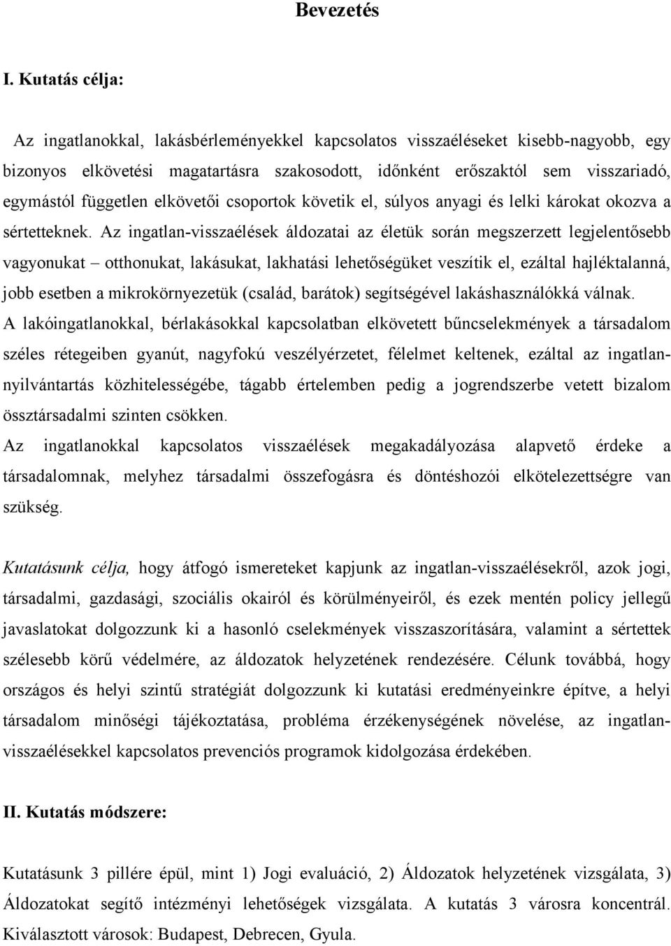 független elkövetői csoportok követik el, súlyos anyagi és lelki károkat okozva a sértetteknek.