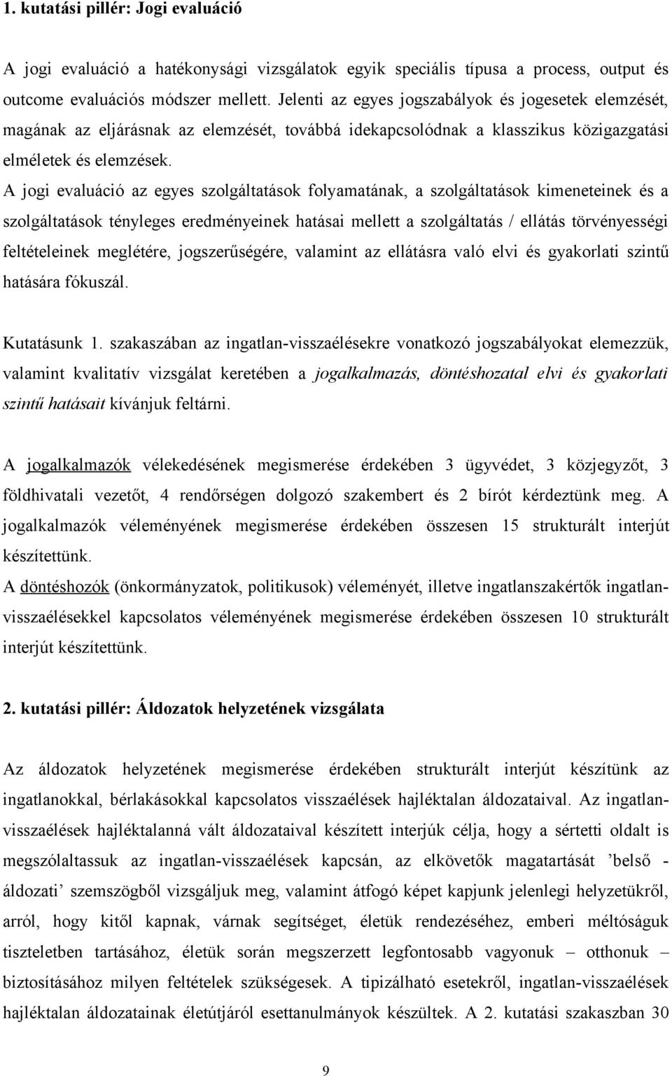 A jogi evaluáció az egyes szolgáltatások folyamatának, a szolgáltatások kimeneteinek és a szolgáltatások tényleges eredményeinek hatásai mellett a szolgáltatás / ellátás törvényességi feltételeinek