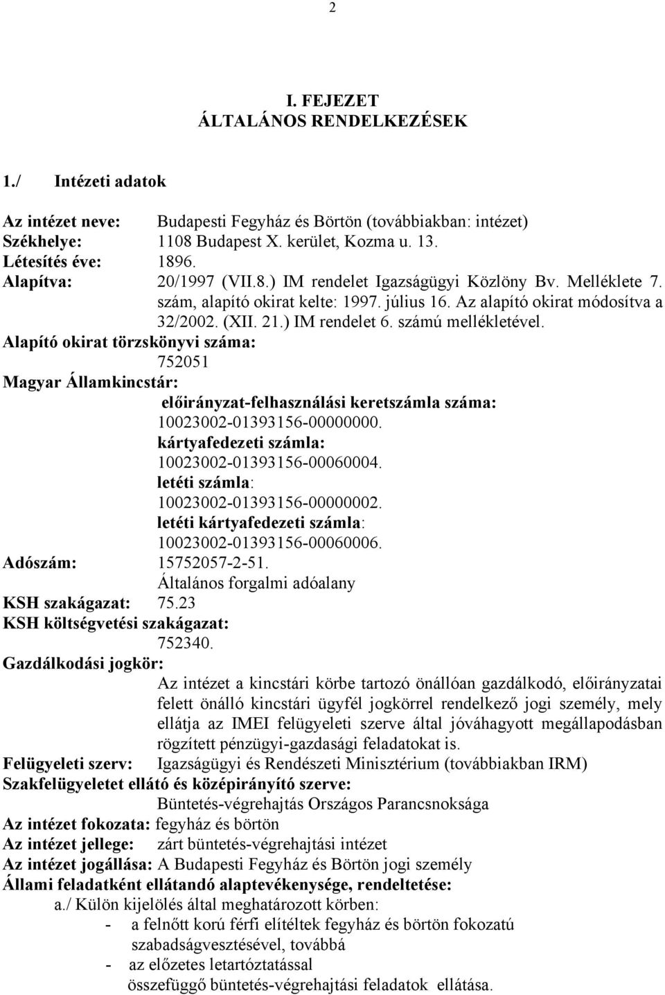 számú mellékletével. Alapító okirat törzskönyvi száma: 752051 Magyar Államkincstár: előirányzat-felhasználási keretszámla száma: 10023002-01393156-00000000.