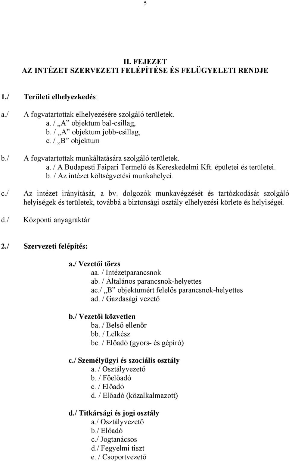 / Az intézet költségvetési munkahelyei. Az intézet irányítását, a bv.