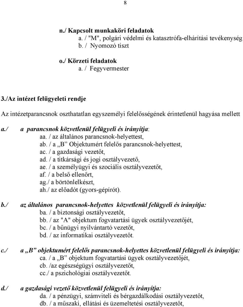 / az általános parancsnok-helyettest, ab. / a B Objektumért felelős parancsnok-helyettest, ac. / a gazdasági vezetőt, ad. / a titkársági és jogi osztályvezető, ae.