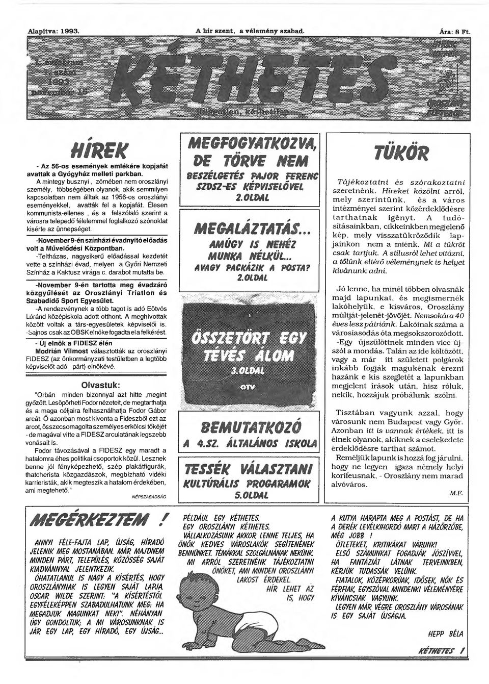 Élesen kommunista-ellenes, és a felszólaló szerint a városra telepedő' félelemmel foglalkozó szónoklat kisérte az ünnepséget. -November 9-én színházi évadnyitó el őadás volt a Művelődési Központban.