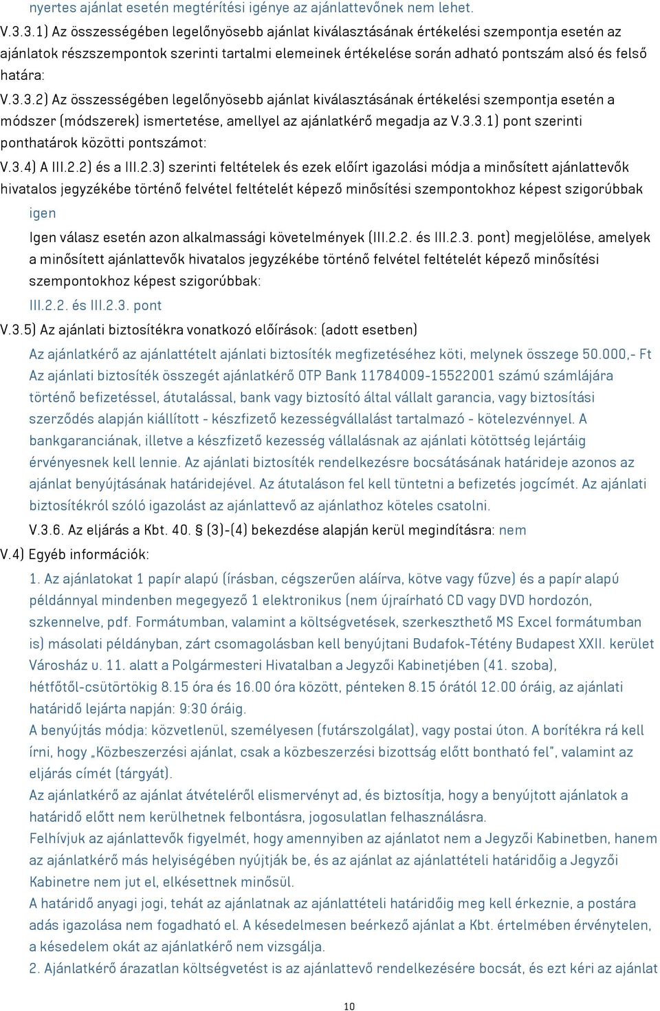 V.3.3.2) Az összességében legelőnyösebb ajánlat kiválasztásának értékelési szempontja esetén a módszer (módszerek) ismertetése, amellyel az ajánlatkérő megadja az V.3.3.1) pont szerinti ponthatárok közötti pontszámot: V.