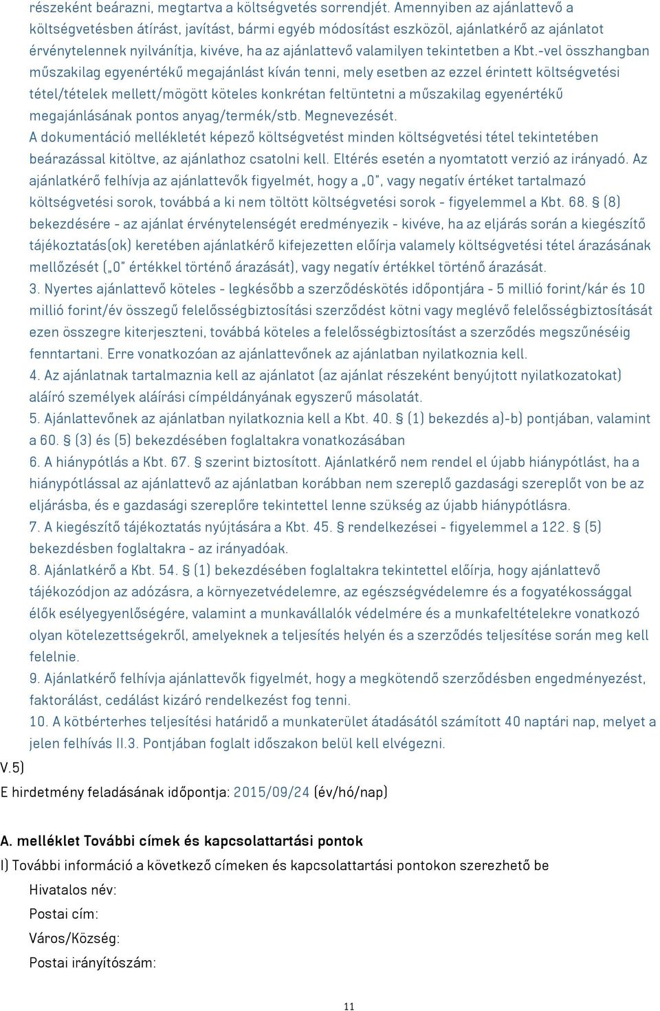 Kbt.-vel összhangban műszakilag egyenértékű megajánlást kíván tenni, mely esetben az ezzel érintett költségvetési tétel/tételek mellett/mögött köteles konkrétan feltüntetni a műszakilag egyenértékű