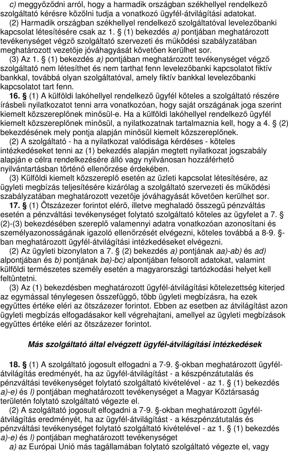 (1) bekezdés a) pontjában meghatározott tevékenységet végzı szolgáltató szervezeti és mőködési szabályzatában meghatározott vezetıje jóváhagyását követıen kerülhet sor. (3) Az 1.