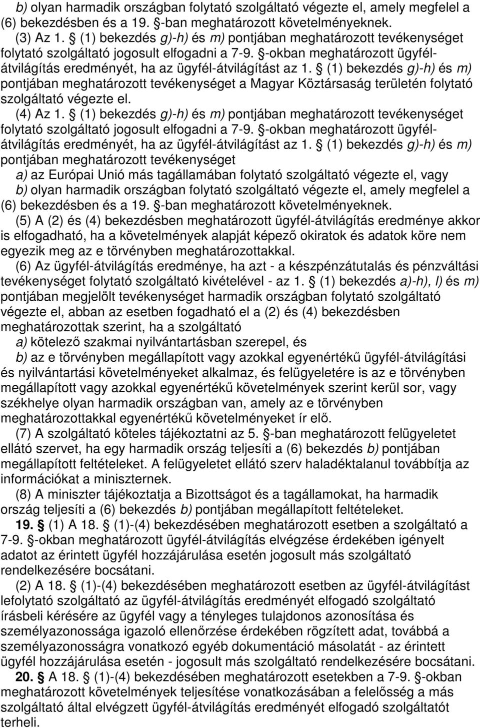 (1) bekezdés g)-h) és m) pontjában meghatározott tevékenységet a Magyar Köztársaság területén folytató szolgáltató végezte el. (4) Az 1.