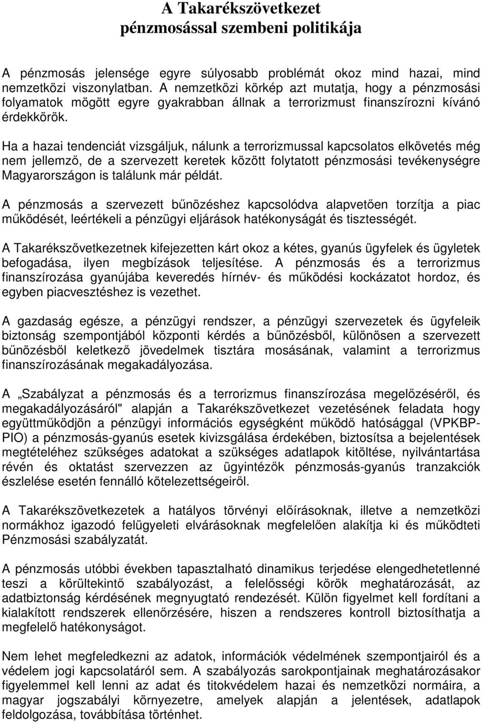 Ha a hazai tendenciát vizsgáljuk, nálunk a terrorizmussal kapcsolatos elkövetés még nem jellemzı, de a szervezett keretek között folytatott pénzmosási tevékenységre Magyarországon is találunk már