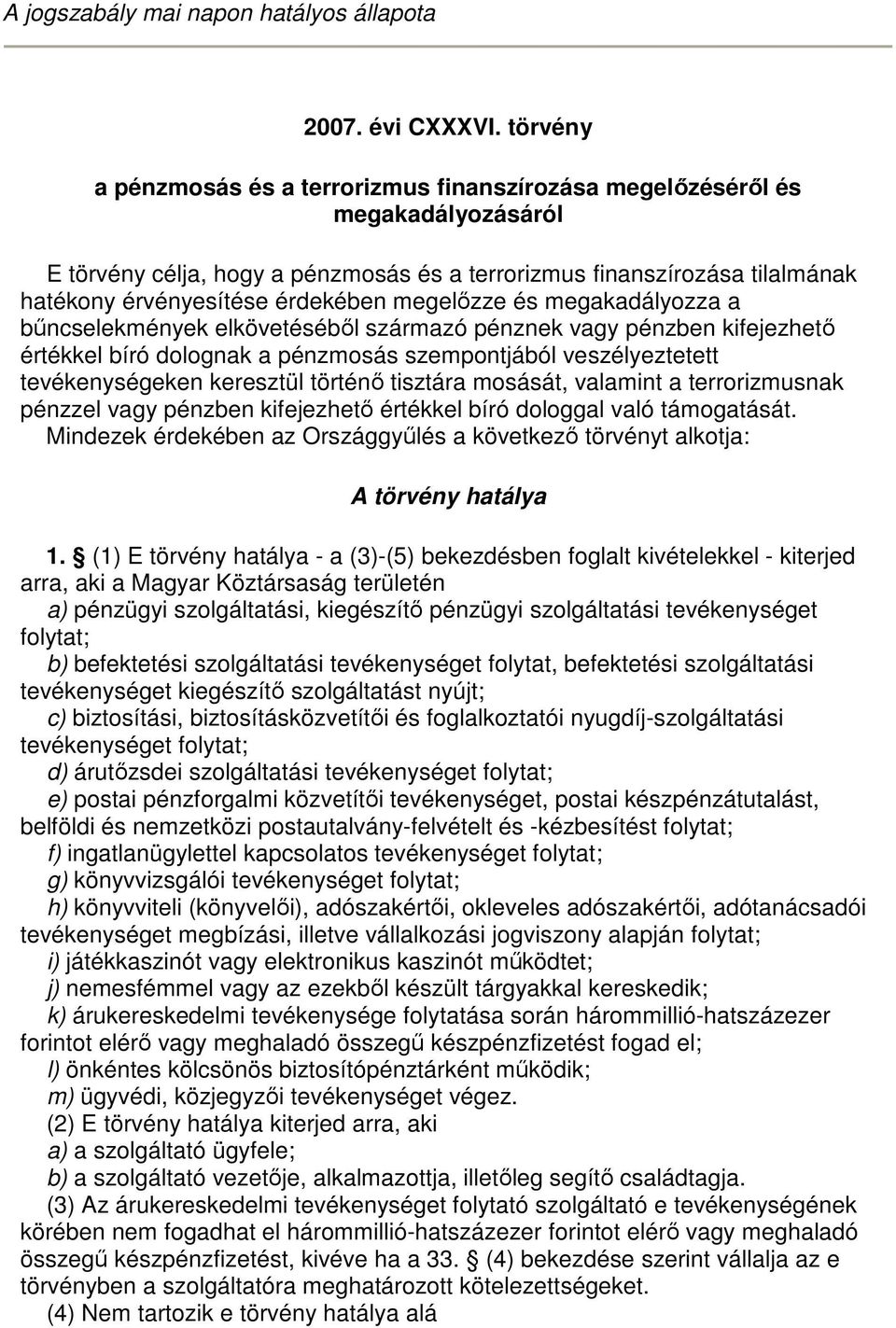 megelızze és megakadályozza a bőncselekmények elkövetésébıl származó pénznek vagy pénzben kifejezhetı értékkel bíró dolognak a pénzmosás szempontjából veszélyeztetett tevékenységeken keresztül