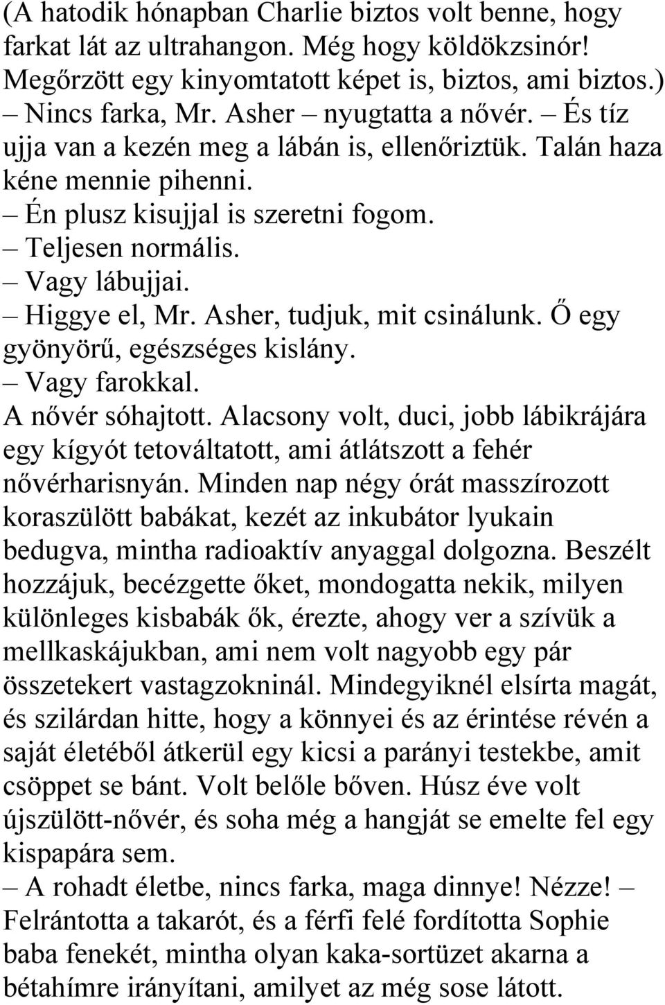 Asher, tudjuk, mit csinálunk. Ő egy gyönyörű, egészséges kislány. Vagy farokkal. A nővér sóhajtott.