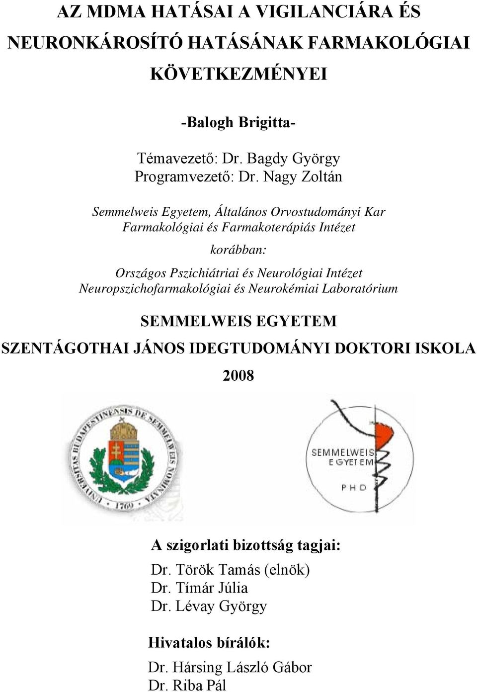 Nagy Zoltán Semmelweis Egyetem, Általános Orvostudományi Kar Farmakológiai és Farmakoterápiás Intézet korábban: Országos Pszichiátriai és