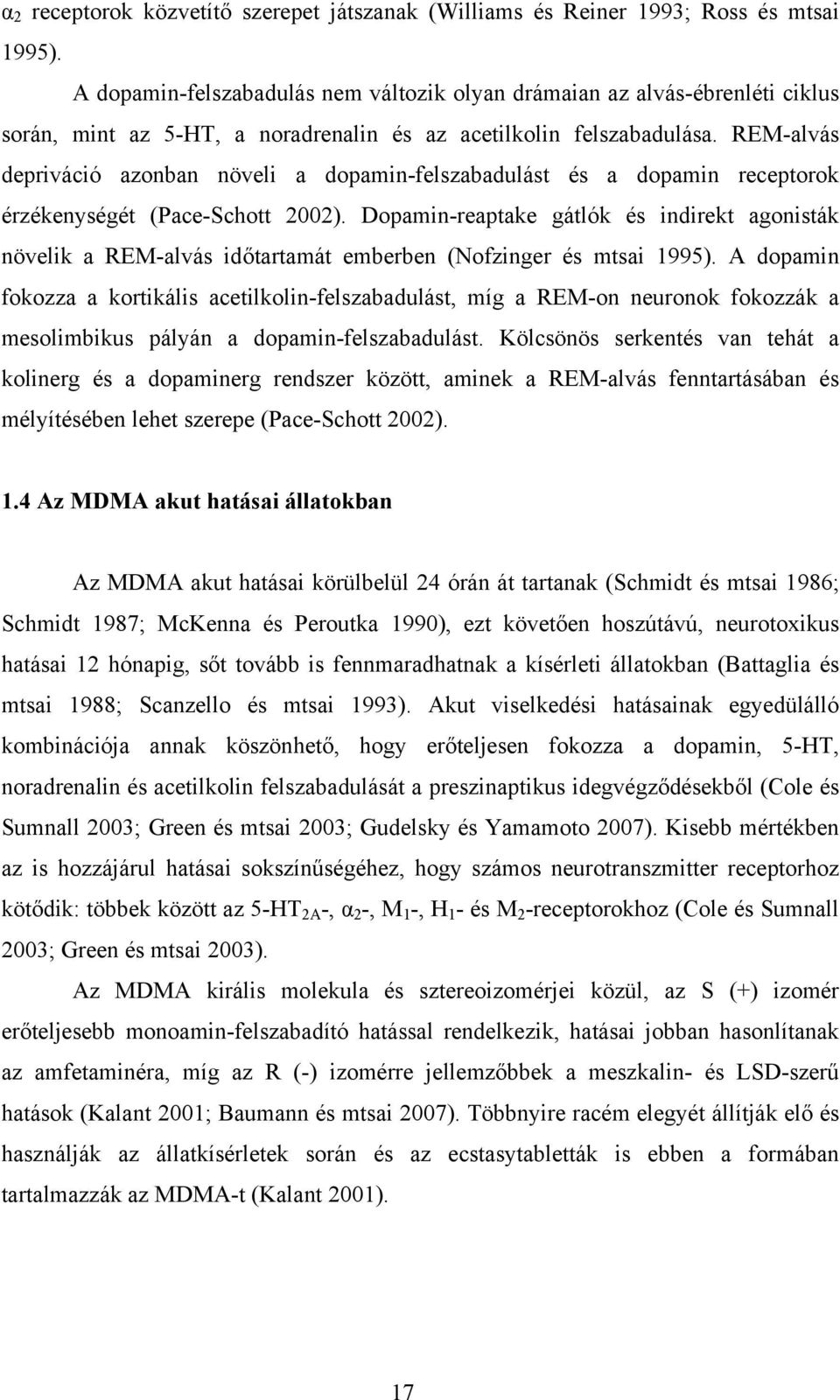 REM-alvás depriváció azonban növeli a dopamin-felszabadulást és a dopamin receptorok érzékenységét (Pace-Schott 2002).