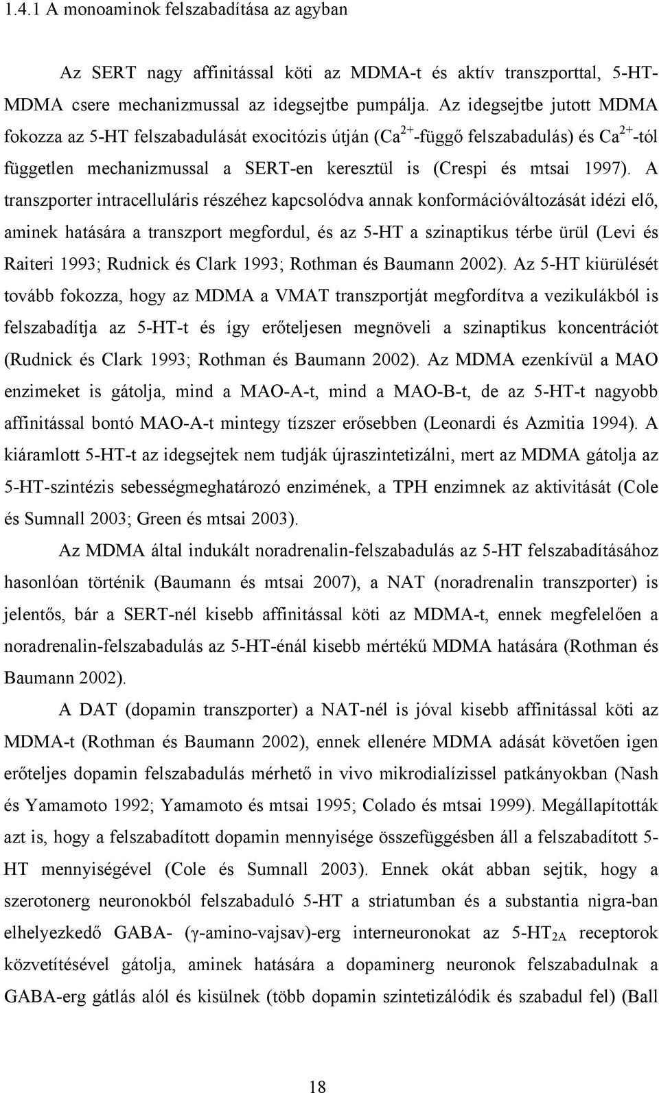 A transzporter intracelluláris részéhez kapcsolódva annak konformációváltozását idézi elő, aminek hatására a transzport megfordul, és az 5-HT a szinaptikus térbe ürül (Levi és Raiteri 1993; Rudnick