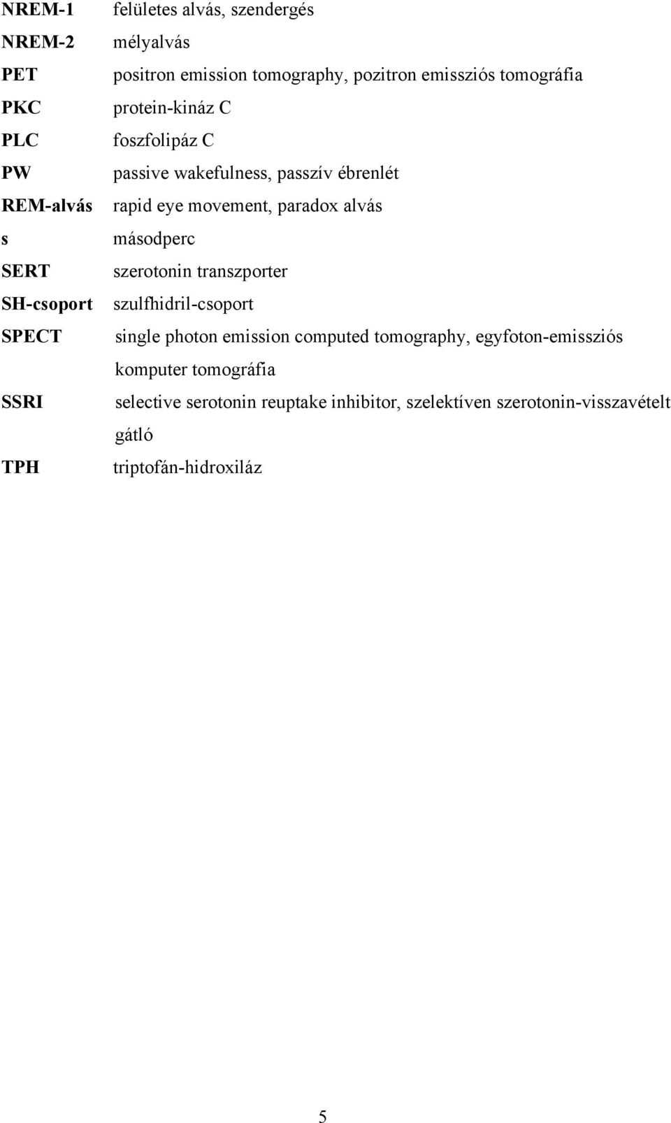 movement, paradox alvás másodperc szerotonin transzporter szulfhidril-csoport single photon emission computed tomography,