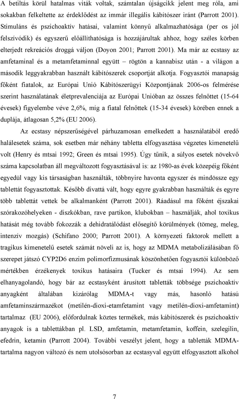 (Doyon 2001; Parrott 2001). Ma már az ecstasy az amfetaminal és a metamfetaminnal együtt rögtön a kannabisz után - a világon a második leggyakrabban használt kábítószerek csoportját alkotja.