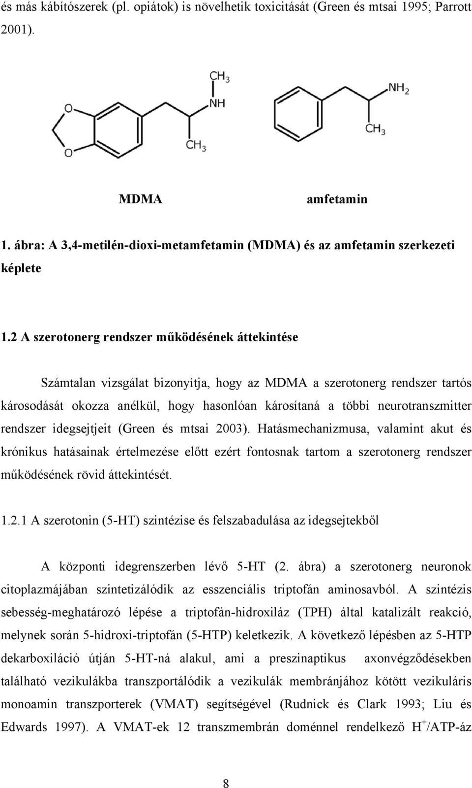 neurotranszmitter rendszer idegsejtjeit (Green és mtsai 2003).