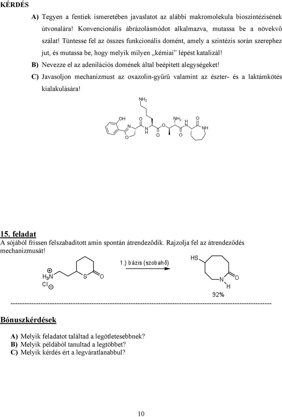 B) Nevezze el az adenilációs domének által beépített alegységeket! C) Javasoljon mechanizmust az oxazolin-gyűrű valamint az észter- és a laktámkötés kialakulására! 15.