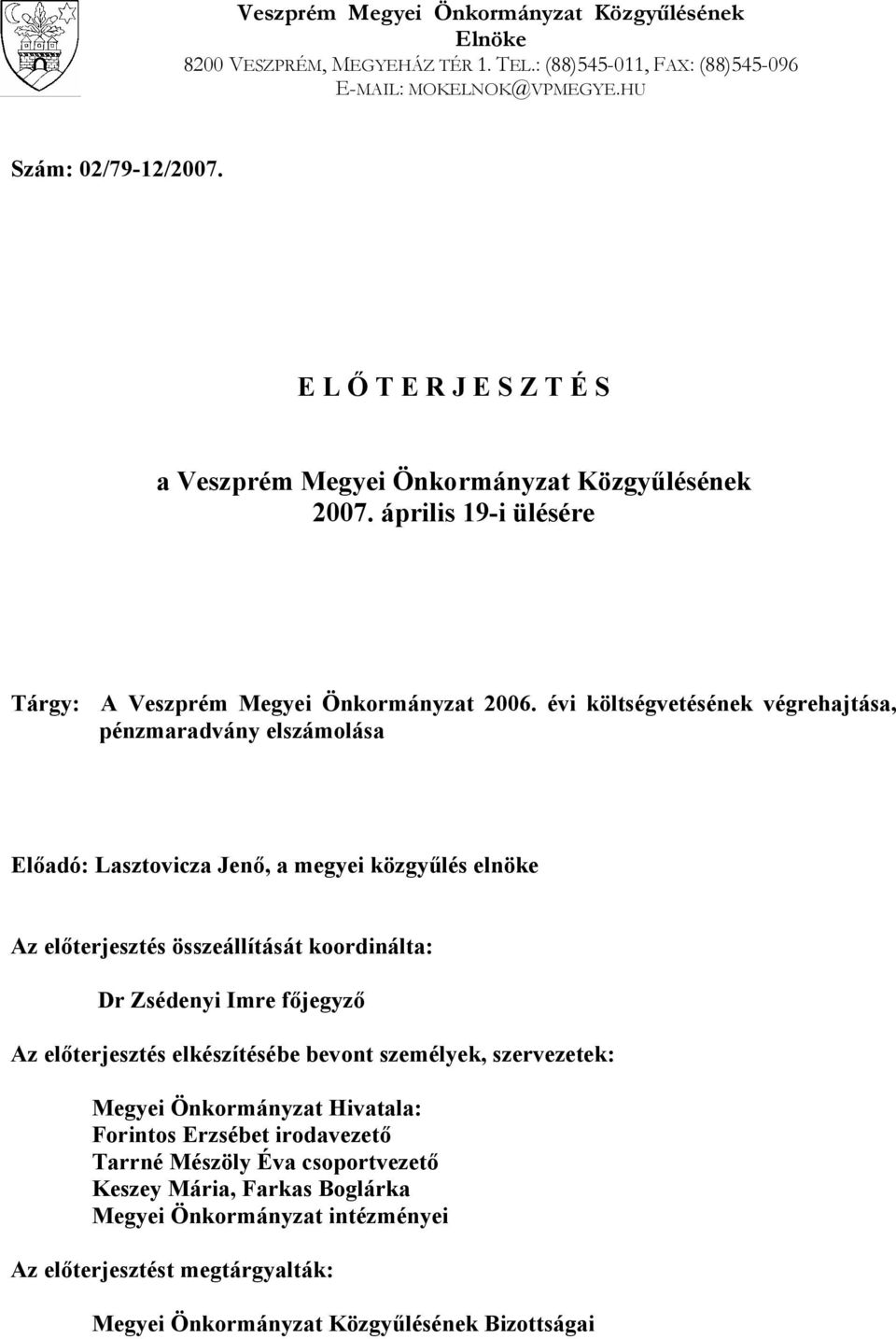 évi költségvetésének végrehajtása, pénzmaradvány elszámolása Előadó: Lasztovicza Jenő, a megyei közgyűlés elnöke Az előterjesztés összeállítását koordinálta: Dr Zsédenyi Imre főjegyző Az