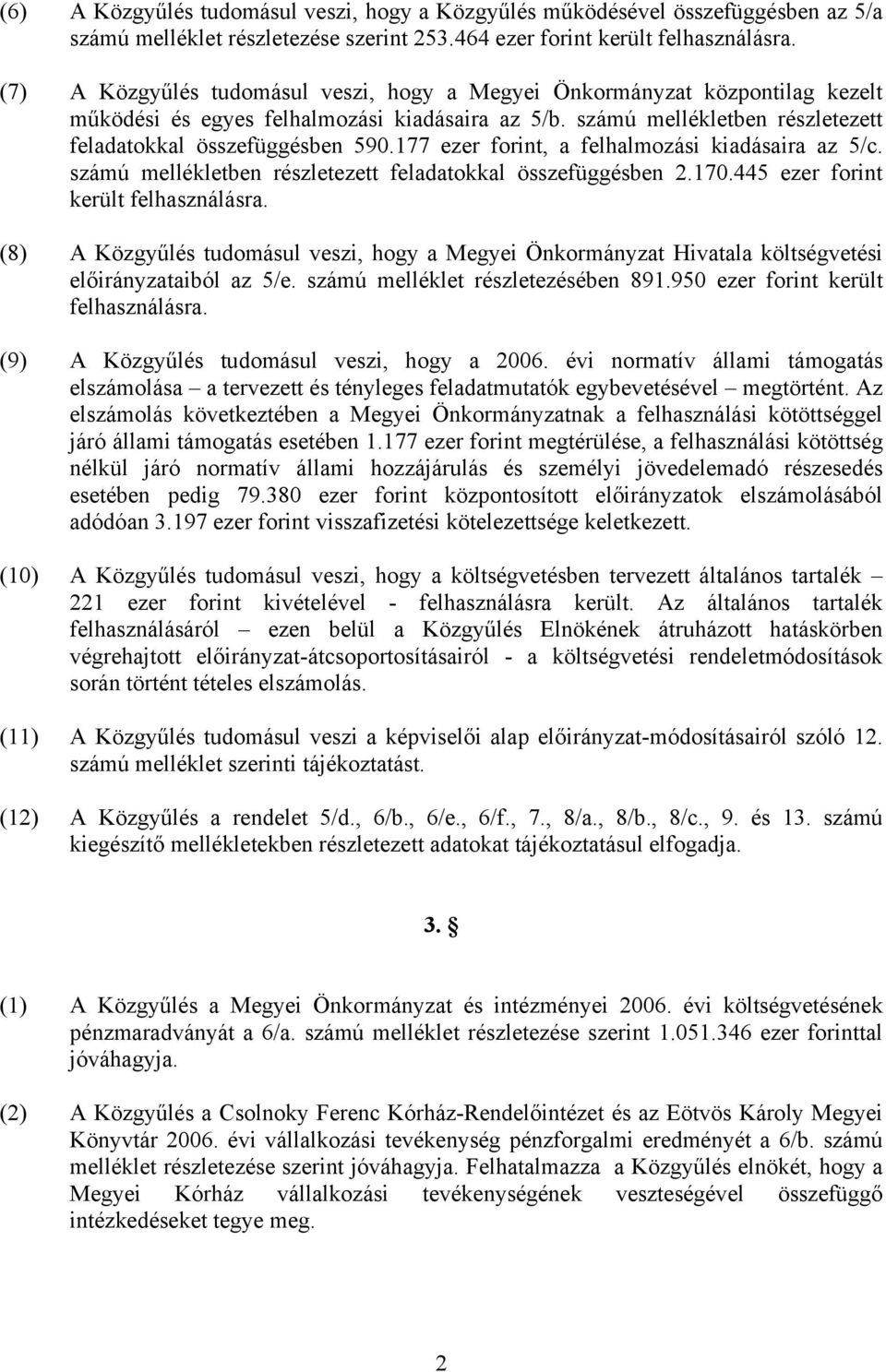 177 ezer forint, a felhalmozási kiadásaira az 5/c. számú mellékletben részletezett feladatokkal összefüggésben 2.170.445 ezer forint került felhasználásra.