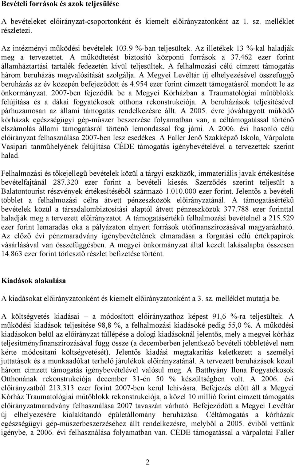 A felhalmozási célú címzett támogatás három beruházás megvalósítását szolgálja. A Megyei Levéltár új elhelyezésével összefüggő beruházás az év közepén befejeződött és 4.