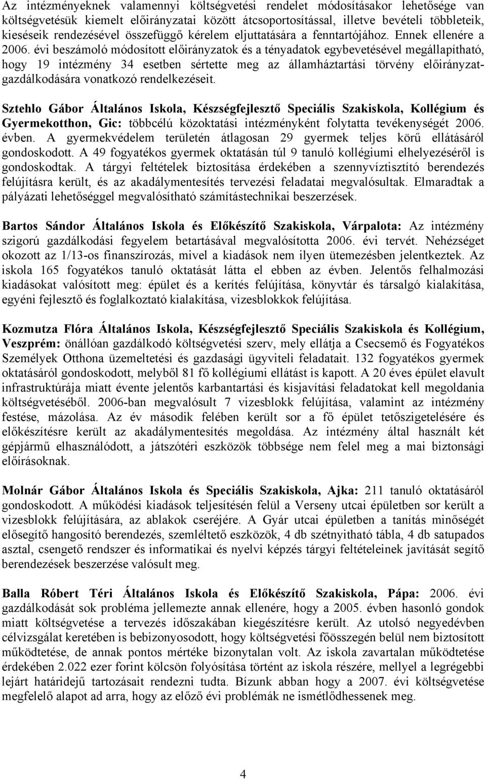 évi beszámoló módosított előirányzatok és a tényadatok egybevetésével megállapítható, hogy 19 intézmény 34 esetben sértette meg az államháztartási törvény előirányzatgazdálkodására vonatkozó