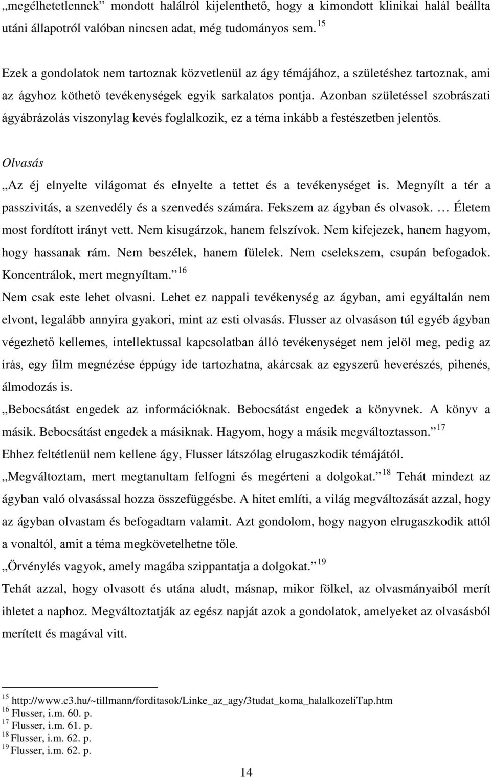 Azonban születéssel szobrászati ágyábrázolás viszonylag kevés foglalkozik, ez a téma inkább a festészetben jelentős. Olvasás Az éj elnyelte világomat és elnyelte a tettet és a tevékenységet is.