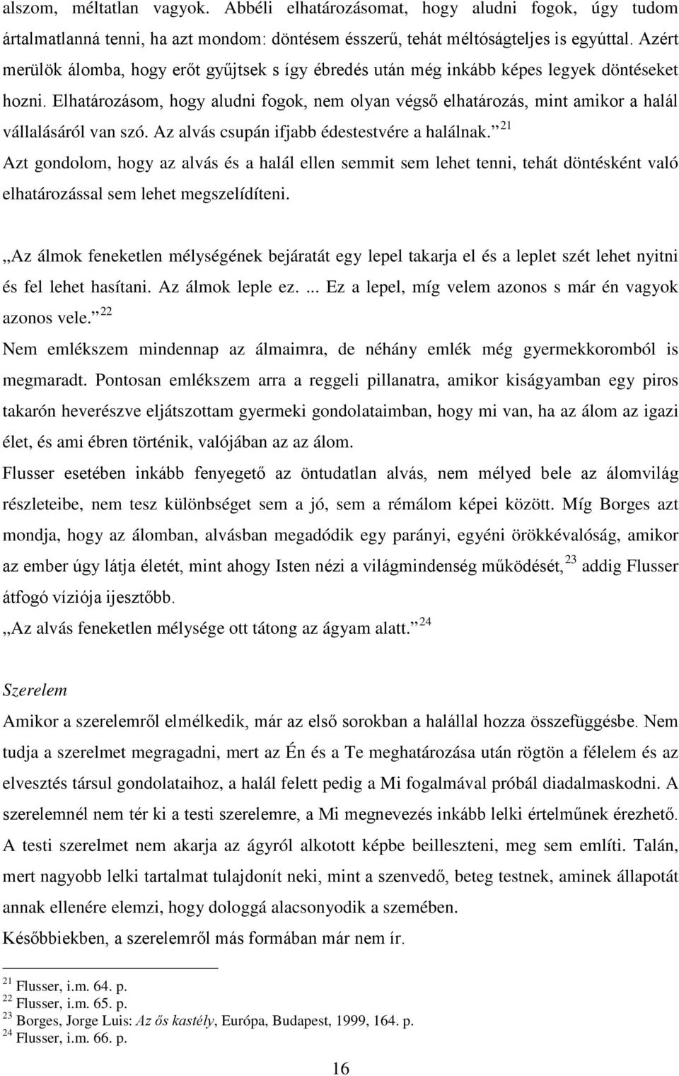 Elhatározásom, hogy aludni fogok, nem olyan végső elhatározás, mint amikor a halál vállalásáról van szó. Az alvás csupán ifjabb édestestvére a halálnak.