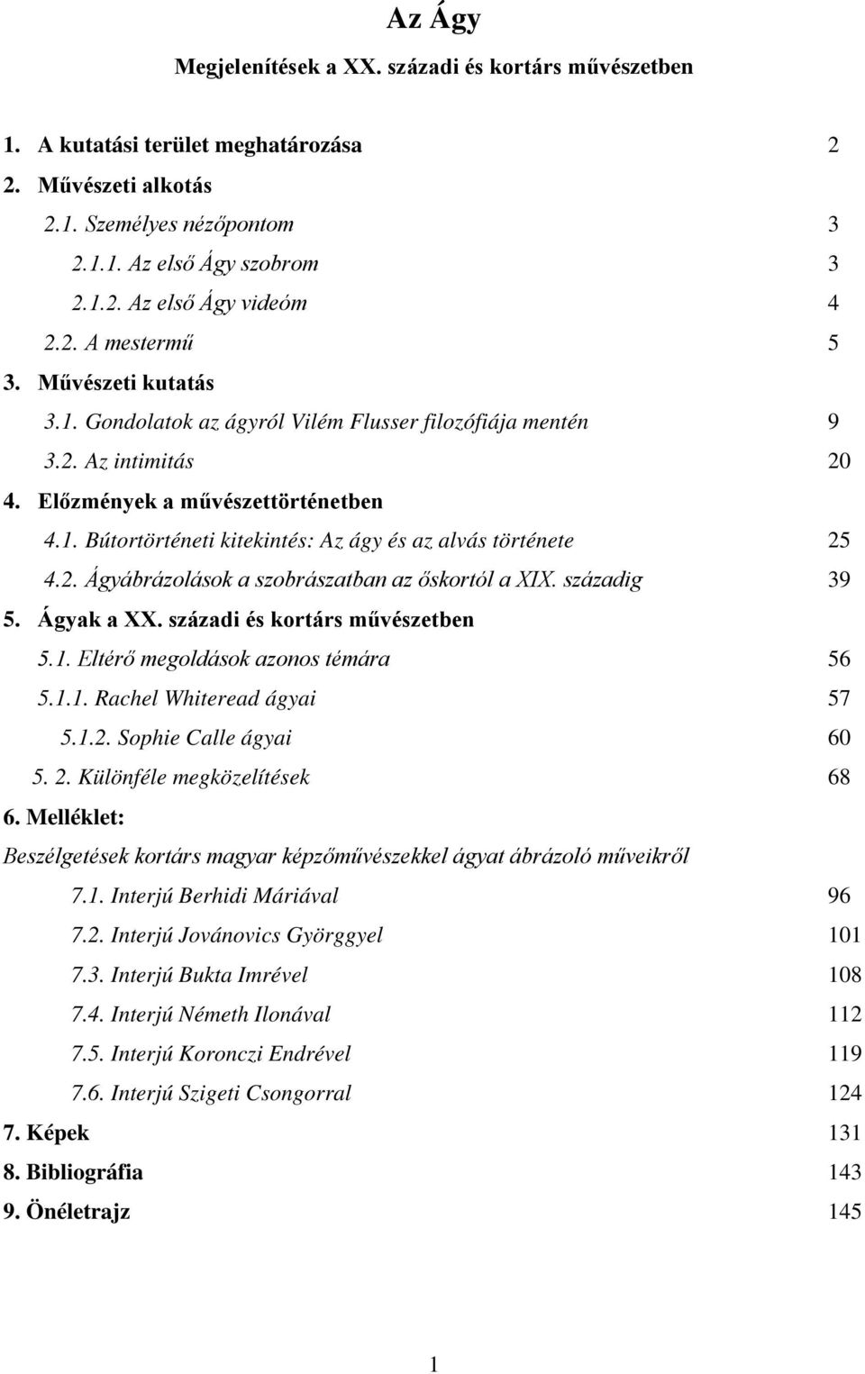 2. Ágyábrázolások a szobrászatban az őskortól a XIX. századig 39 5. Ágyak a XX. századi és kortárs művészetben 5.1. Eltérő megoldások azonos témára 56 5.1.1. Rachel Whiteread ágyai 57 5.1.2. Sophie Calle ágyai 60 5.